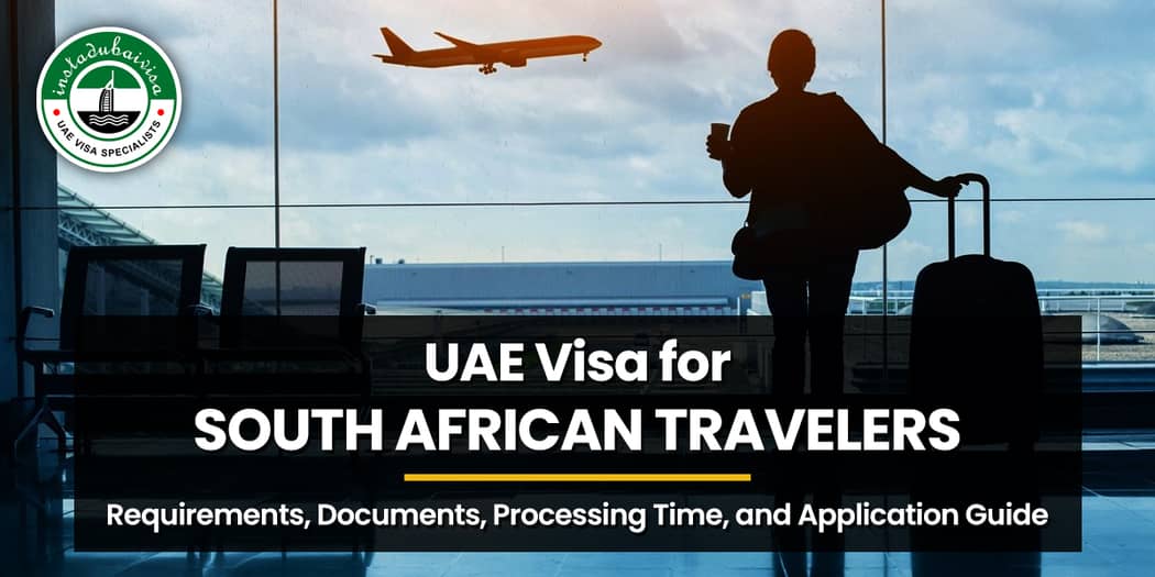 UAE Visa for South African Travelers: Requirements, Documents, Processing Time, and Application Guide